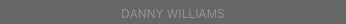 DANNY WILLIAMS
